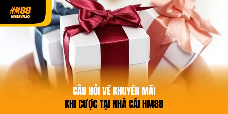 Câu hỏi liên quan đến chương trình khuyến mãi
