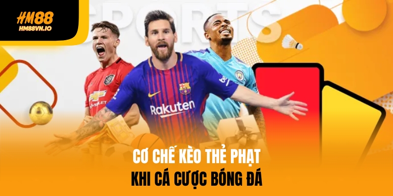 Cơ chế kèo thẻ phạt khi cá cược bóng đá