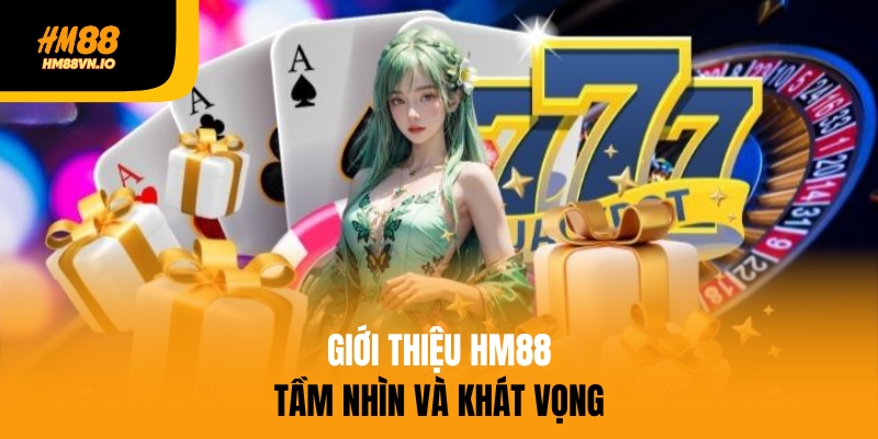 Giới thiệu hm88 Giới thiệu HM88 về tầm nhìn và khát vọng