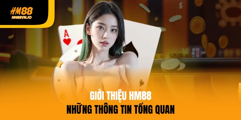 Giới thiệu hm88 Giới thiệu những thông tin tổng quan về HM88