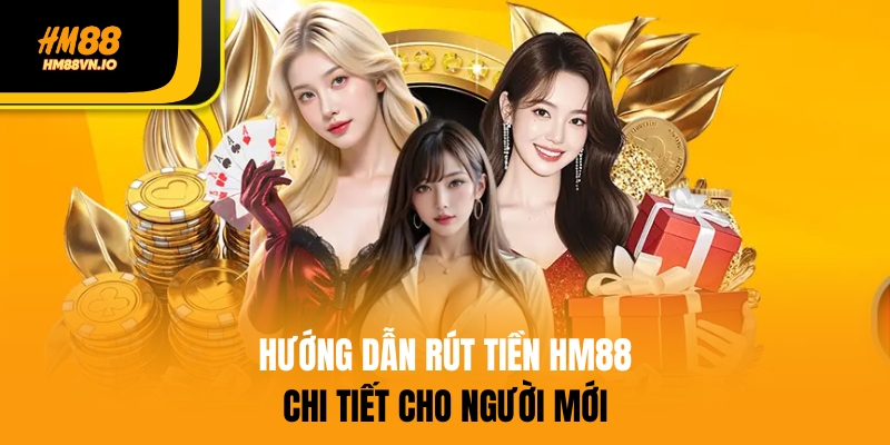Rút tiền HM88 - Thực hiện thao tác trong 1 nốt nhạc Hướng dẫn rút tiền HM88 chi tiết cho người mới