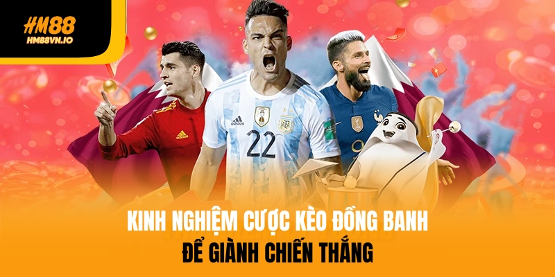 Bật mí 3 kinh nghiệm soi kèo đồng banh hiệu quả nhất 2025 Kinh nghiệm cược kèo đồng banh để chiến thắng lớn