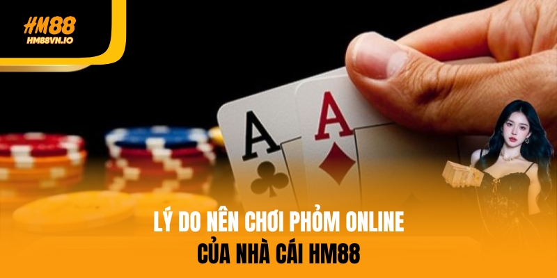 Phỏm Online – Trò Chơi Hấp Dẫn Nhất Tại Nhà Cái HM88 Lý do nên chơi phỏm online của nhà cái HM88