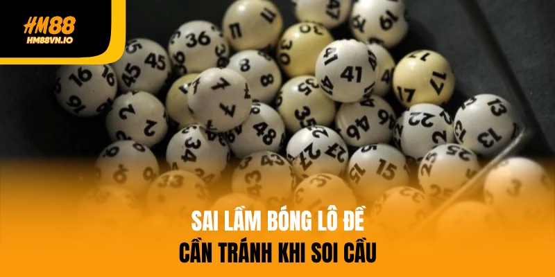 Sai lầm bóng lô đề cần tránh khi soi cầu