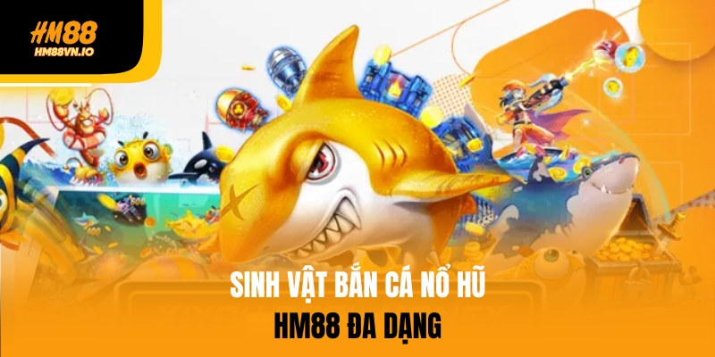 Sinh vật biển trên bắn cá nổ hũ đa dạng