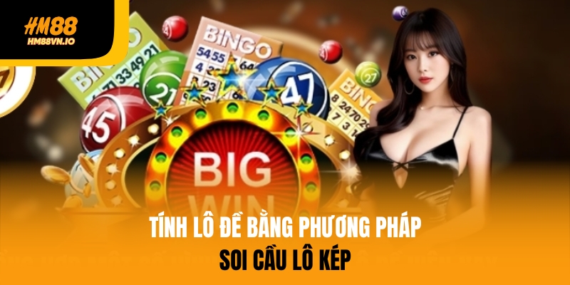 Bật mí 3 cách tính lô đề hiệu quả không nên bỏ lỡ Phương pháp tính lô đề bằng soi cầu lô kép