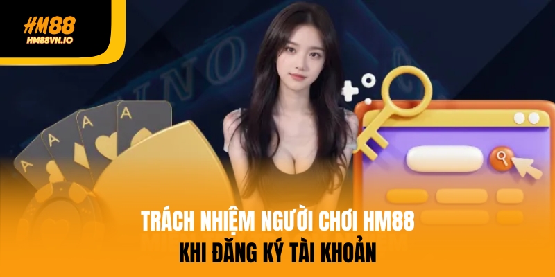 Trách nhiệm người chơi HM88 khi đăng ký tài khoản
