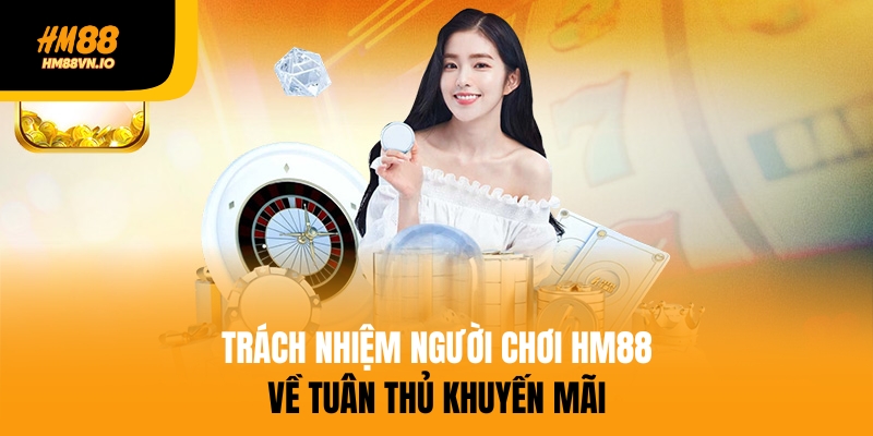 Trách nhiệm người chơi cần tuân thủ khuyến mãi