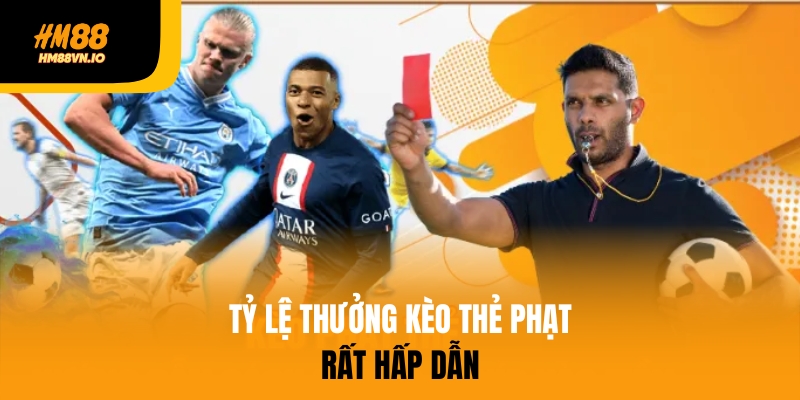 Kèo thẻ phạt có tỷ lệ thưởng hấp dẫn