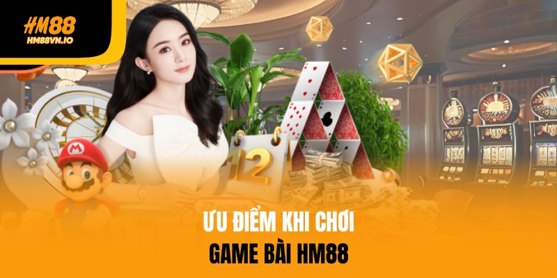 Ưu điểm khi chơi game bài HM88